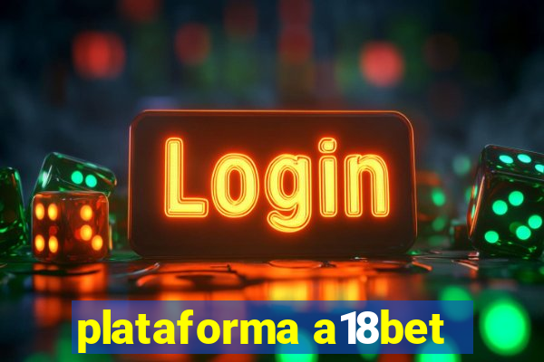 plataforma a18bet